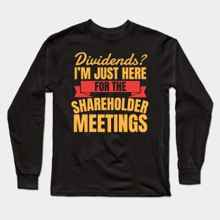 Dividends? I'm Just Here For The Shareholder Meetings Long Sleeve T-Shirt